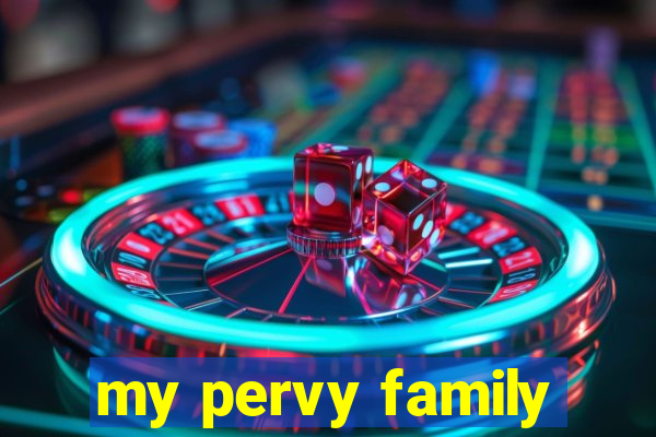 my pervy family